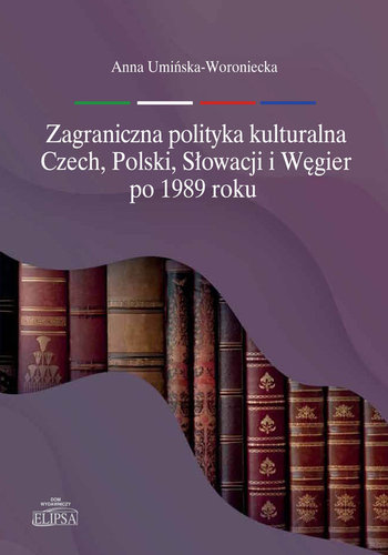image: Zagraniczna polityka kulturalna Czech Polski Słowacji i Węgier po 1989 roku - nowa monografia dr Anny Umińskiej-Woronieckiej